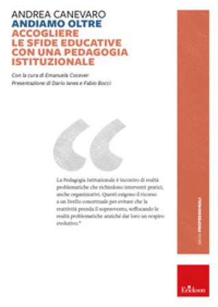 Andiamo oltre. Accogliere le sfide educative con una pedagogia istituzionale Andrea Canevaro