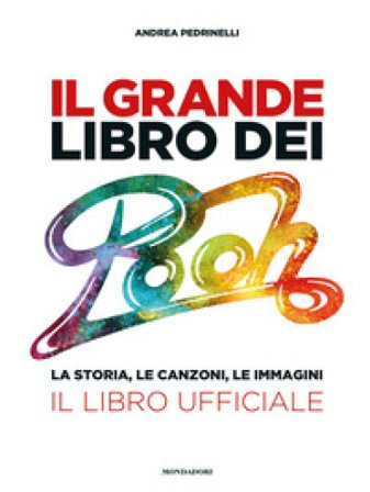 Il grande libro dei Pooh. La storia, le canzoni, le immagini. Il libro ufficiale Andrea Pedrinelli