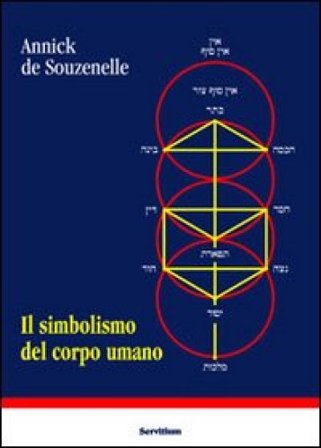 Il simbolismo del corpo umano. Dall'albero della vita allo schema corporeo Annick de Souzenelle