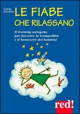 Le fiabe che rilassano. Il training autogeno per favorire la tranquillità e il benessere dei bambini Gisela Eberlein