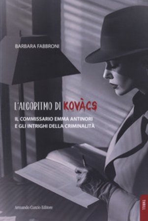 L'algoritmo di Kovacs. Il commissario Emma Antinori e gli intrighi della criminalità Barbara Fabbroni