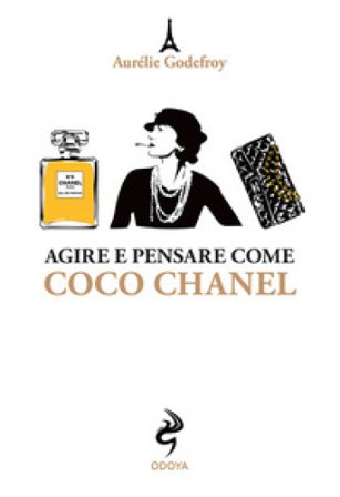 Agire e pensare come Coco Chanel Aurelie Godefroy