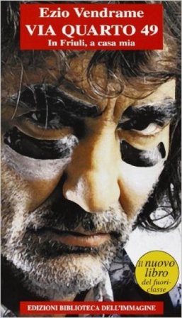 Via Quarto 49. In Friuli, a casa mia Ezio Vendrame