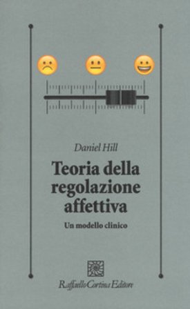 Teoria della regolazione affettiva. Un modello clinico Daniel Hill