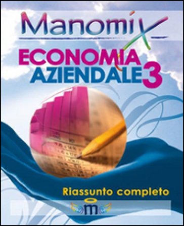 Manomix di economia aziendale. Riassunto completo. Vol. 3 NA