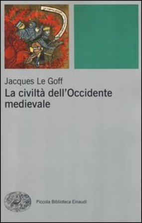 La civiltà dell'Occidente medievale Jacques Le Goff