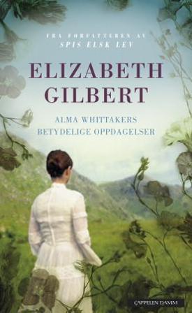 Alma Whittakers betydelige oppdagelser - Bok av Elizabeth Gilbert - Hardback