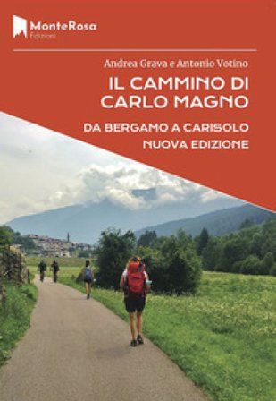 Il Cammino di Carlo Magno e la Via Valeriana Andrea Grava