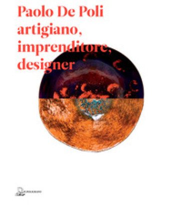 Paolo De Poli artigiano, imprenditore, designer Alberto Bassi