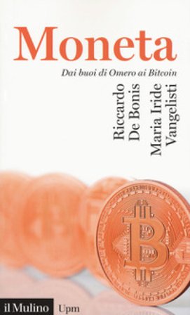 La moneta. Dai buoni di omero ai Bitcoin Riccardo De Bonis