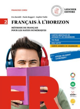Francais a l'horizon. Methode de francais pour les natifs numeriques. Per le Scuole superiori. Con e-book. Con espansione online. Vol. 2 Eva Baraldi