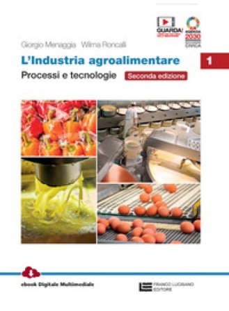 L'industria agroalimentare. Per le Scuole superiori. Con e-book. Con espansione online. Vol. 1: Processi e tecnologie Giorgio Menaggia