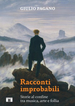 Racconti improbabili. Storie al confine tra musica, arte e follia Giulio Pagano