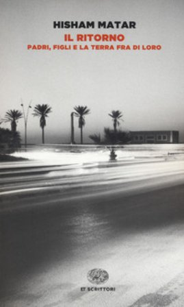 Il ritorno. Padri, figli e la terra fra di loro Hisham Matar