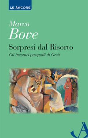 Sorpresi dal Risorto. Gli incontri pasquali di Gesù Marco Bove