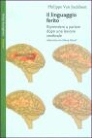 Il linguaggio ferito. Riprendere a parlare dopo una lesione cerebrale Philippe Van Eeckhout