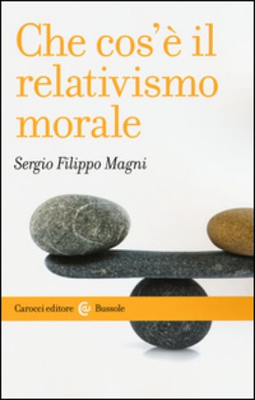 Che cos'è il relativismo morale Sergio Filippo Magni
