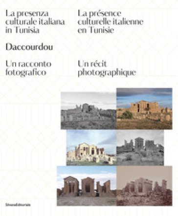 Daccourdou. La presenza culturale italiana in Tunisia. Un racconto fotografico-La présence culturelle italienne en Tunisie. Un récit photographique. 