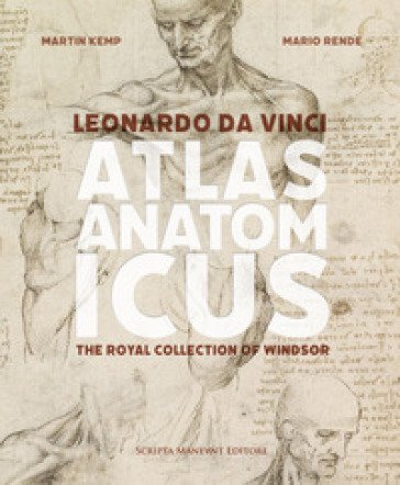 Leonardo da Vinci. Atlas anatomicus. The Royal Collection Windsor. Ediz. italiana e inglese Martin J. Kemp