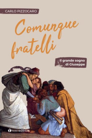 Comunque fratelli. Il grande sogno di Giuseppe Carlo Pizzocaro