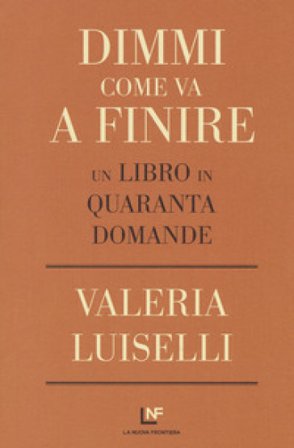 Dimmi come va a finire. Un libro in quaranta domande Valeria Luiselli