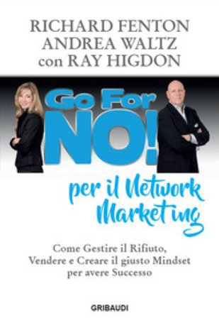 Go for no! per il network marketing. Come gestire il rifiuto, vendere e creare il giusto mindset per avere successo Richard Fenton