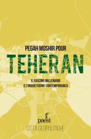 Teheran. Il fascino millenario e l'inquietudine contemporanea Pegah Moshir Pour