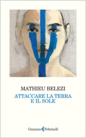Attaccare la terra e il sole Mathieu Belezi