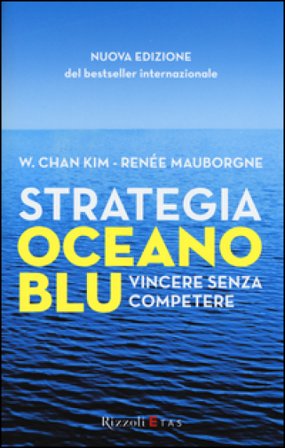 Strategia oceano blu. Vincere senza competere W. Chan Kim