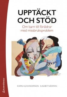 Upptäckt och stöd - Om barn till föräldrar med missbruksproblem, ISBN: 9789144132679