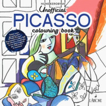 Unofficial Pablo Picasso. Colouring book. Ediz. illustrata Nune Kerobyan