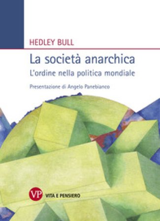 La società anarchica. L'ordine nella politica mondiale Hedley Bull