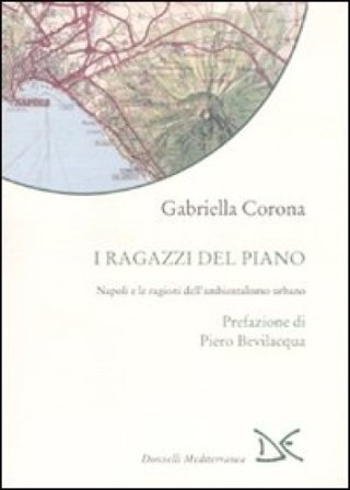 I ragazzi del piano. Napoli e le ragioni dell'ambientalismo urbano Gabriella Corona