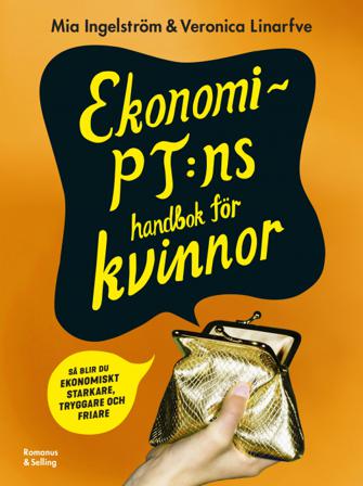 Ekonomi-PT:ns handbok för kvinnor : så blir du ekonomiskt starkare, tryggare och friare - Bok av Veronica Linarfve & Mia Ingelström - Häftad