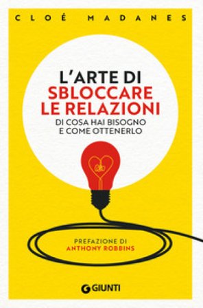 L'arte di sbloccare le relazioni. Di cosa hai bisogno e come ottenerlo Cloé Madanes