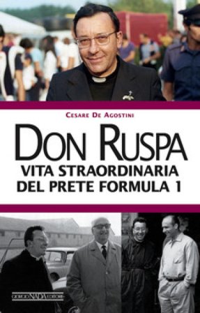 Don Ruspa. Vita straordinaria del prete Formula 1 Cesare De Agostini