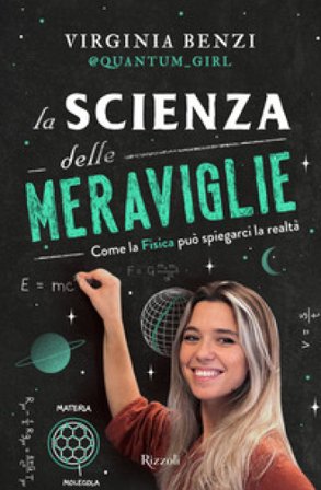 La scienza delle meraviglie. Come la fisica può spiegarci la realtà Virginia Benzi