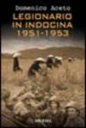 Legionario in Indocina 1951-1953 Domenico Aceto