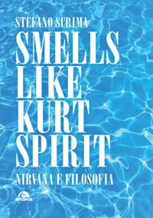 Smells like Kurt spirit. Nirvana e filosofia Stefano Scrima