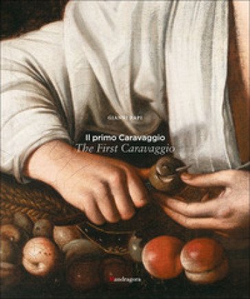 Il primo Caravaggio-The first Caravaggio. Ediz. bilingue Gianni Papi