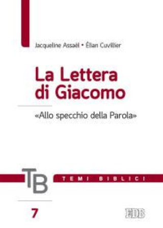 Temi biblici. Vol. 7: La lettera di Giacomo. «Allo specchio della Parola» Jacqueline Assaël
