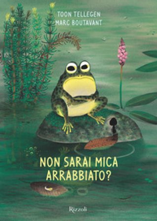 Non sarai mica arrabbiato? Ediz. illustrata Toon Tellegen