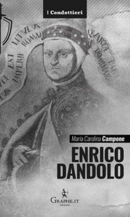 Enrico Dandolo. La spietata logica del mercato Maria Carolina Campone