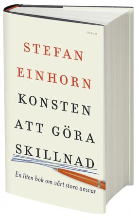 Konsten att göra skillnad : en liten bok om vårt stora ansvar - Bok av Stefan Einhorn - Inbunden