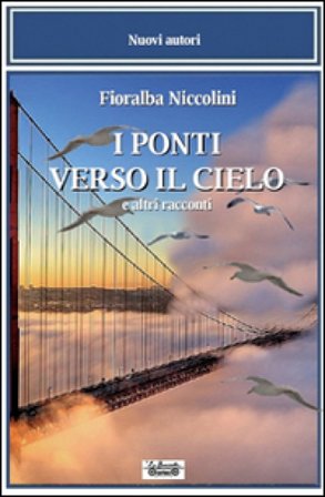 I ponti verso il cielo e altri racconti Fioralba Niccolini