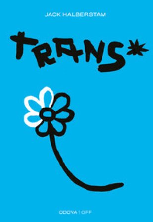 Trans*. Un saggio insolito sulla variabilità di genere J. Jack Halberstam
