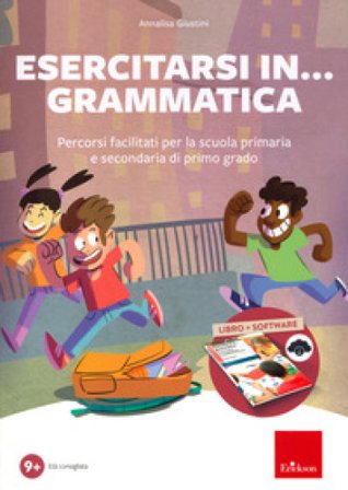 Esercitarsi in... grammatica. Percorsi facilitati per la scuola primaria e secondaria di primo grado. Con software Annalisa Giustini