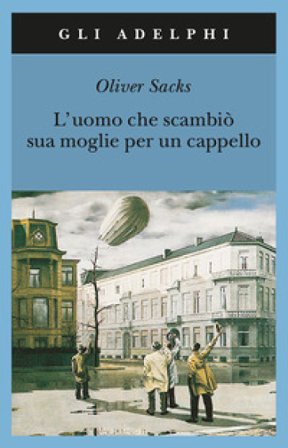 L'uomo che scambiò sua moglie per un cappello Oliver Sacks