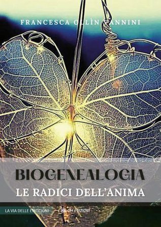 Biogenealogia. Le radici dell'anima Francesca Ollin Vannini