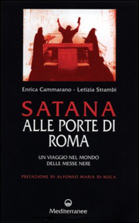 Satana alle porte di Roma. Un viaggio nel mondo delle messe nere Enrica Cammarano